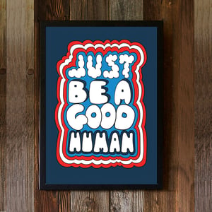 Image of JUST BE A GOOD HUMAN - signed, digital print
