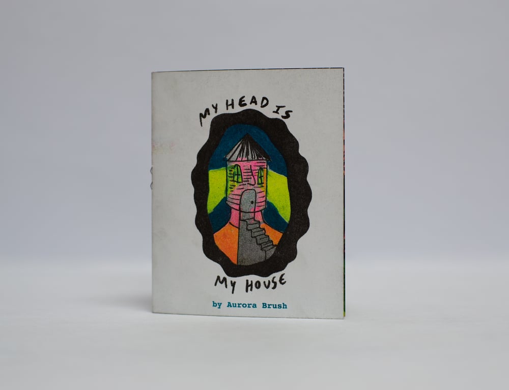 Image of My Head is My House Zine, by Aurora Brush