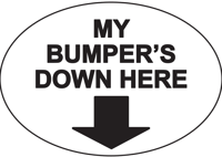 My bumper's down here Bumper Sticker