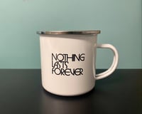 Image 1 of Nothing Lasts Forever Metal Mug