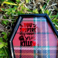 Image 2 of You Inspire My Inner Serial Killer Coffin Tray