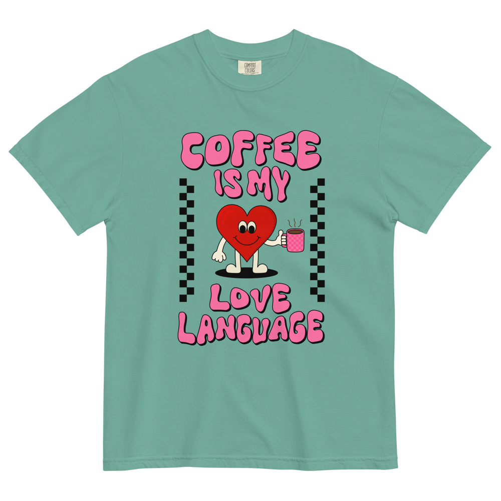 COFFEE IS MY LOVE LANGUAGE COMORT COLORS TSHIRT