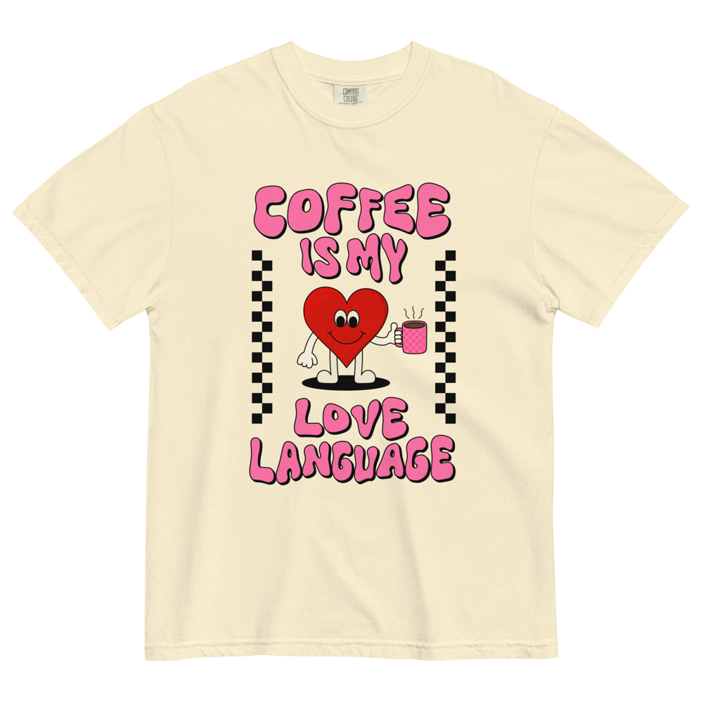 COFFEE IS MY LOVE LANGUAGE COMORT COLORS TSHIRT