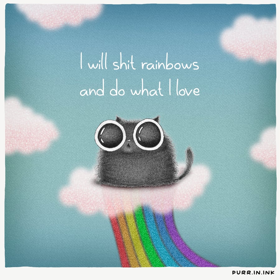 Image of I will shit rainbows and do what I love
