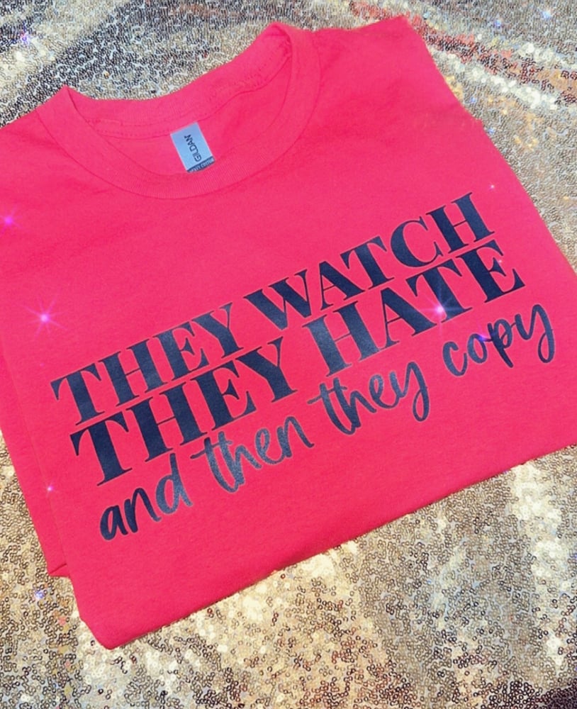 Image of They watch they hate then they copy unisex tshirt