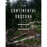 Continental Obscura: From Birmingham to Bellingham