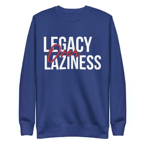 Image of Legacy over Laziness Unisex Premium Sweatshirt