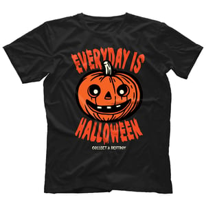 Collect & Destroy Everyday Is Halloween Shirt — Available Now! Follow Link to Apparel Shop