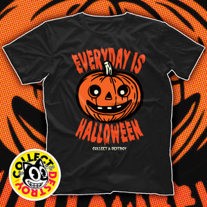 Collect & Destroy Everyday Is Halloween Shirt — Available Now! Follow Link to Apparel Shop