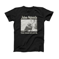 Jalen Ngonda - Come Around And Love Me T Shirt