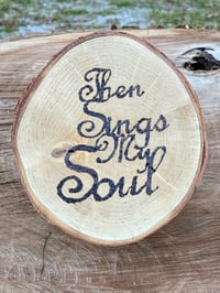 Image 3 of Then Sings My Soul - Decorative Wood Slice 