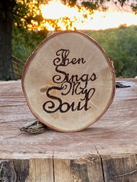 Image 4 of Then Sings My Soul - Decorative Wood Slice 