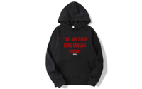 You ain't live long enough hoodie