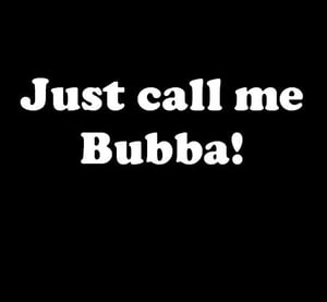 Image of Just call me Bubba! T-Shirt