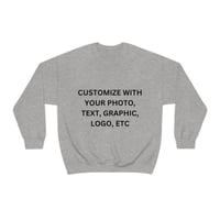 Image 4 of CUSTOM UNISEX SWEATSHIRT MADE FROM YOUR PHOTO, TEXT, GRAPHIC, LOGO, ETC