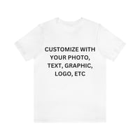 Image 3 of CUSTOM UNISEX TEE T-SHIRT MADE FROM YOUR PHOTO, GRAPHIC, TEXT, LOGO, ETC