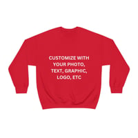 Image 5 of CUSTOM UNISEX SWEATSHIRT MADE FROM YOUR PHOTO, TEXT, GRAPHIC, LOGO, ETC