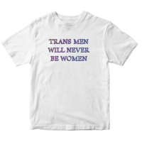 Image of Trans Men Will Never Be Women - Shirt