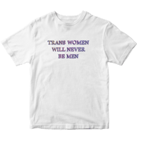 Image of Trans Women Will Never Be Men - Shirt