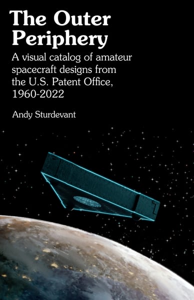 Image of The Outer Periphery: A Visual Catalog of Amateur Spacecraft Designs from the U.S. Patent Office