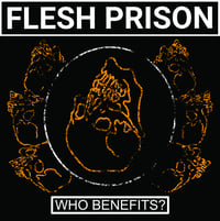 FLESH PRISON - Who Benefits? LP