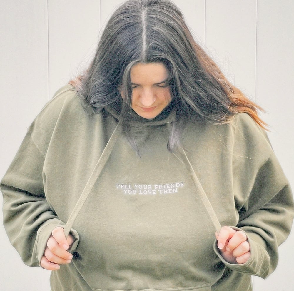 Tell Your Friends You Love Them | Embroidered Hoodie = Military Green