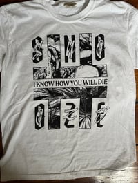 Image 1 of I know how you will die shirt