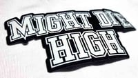 Image 1 of MIGHT DIE HIGH Iron On Patch