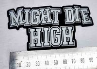 Image 2 of MIGHT DIE HIGH Iron On Patch