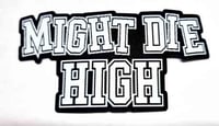 Image 3 of MIGHT DIE HIGH Iron On Patch