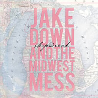Image 1 of Shipwreck by Jake Down & the Midwest Mess (2013 Audio CD)