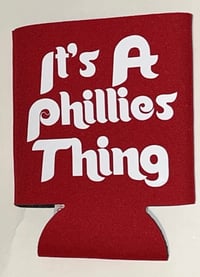 Image 1 of It’s A Phillies Thing Can Koozi 