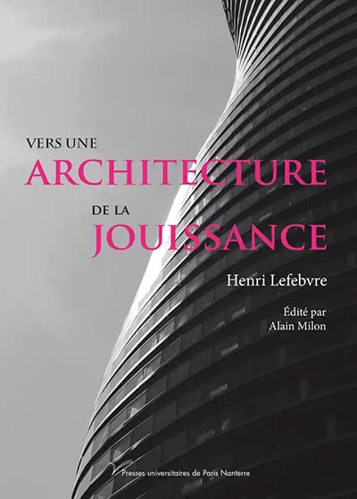 VERS UNE ARCHITECTURE DE LA JOUISSANCE - Henri LEFEBVRE