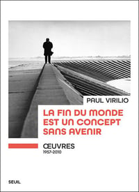 LA FIN DU MONDE EST UN CONCEPT SANS AVENIR - Paul VIRILIO