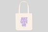 Tote Bag — Just Give Up.