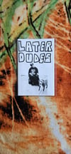 Later Dudes Zine B&W