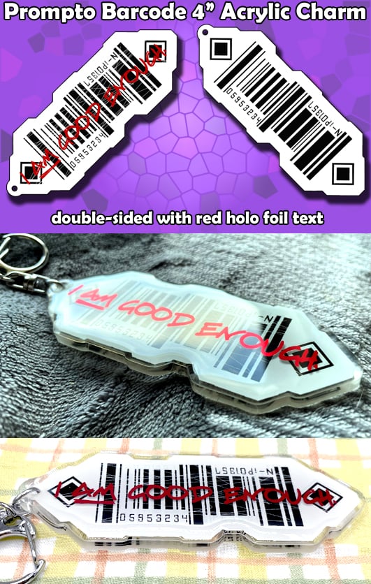 Image of "I Am Good Enough" 4" Prompto Barcode Acrylic Charm