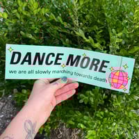 Dance More Bumper Sticker