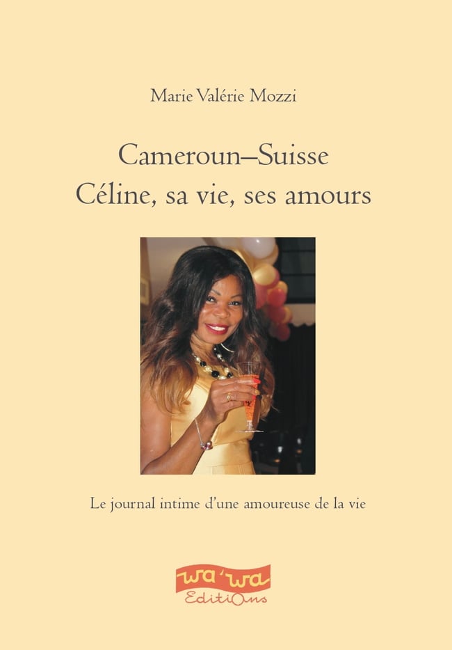 Cameroun-Suisse, Céline, sa vie, ses amours
