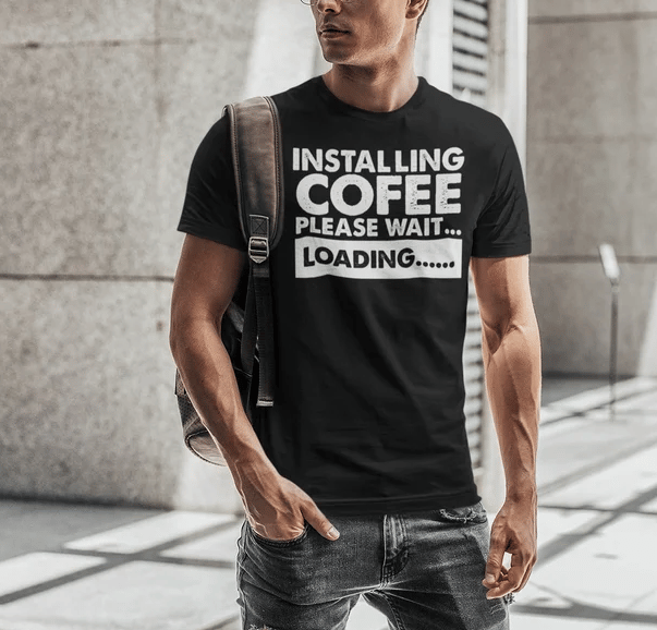 Image of Installing,Cofee,Please Wait Loading Shirt 