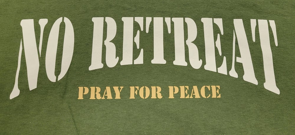 No Retreat "Pray For Peace" European Olive t-shirt  (LOW QUANTITY ALERT)