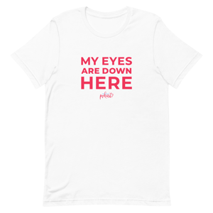 Unisex "My Eyes Are Down Here" T-shirt