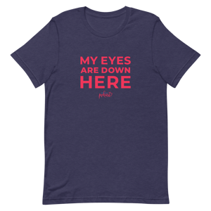 Unisex "My Eyes Are Down Here" T-shirt