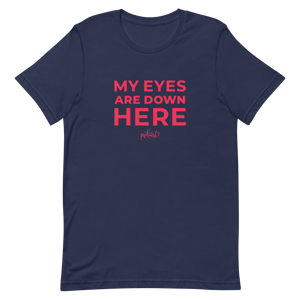 Unisex "My Eyes Are Down Here" T-shirt