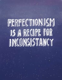 Image 1 of Perfectionism Is A Recipe for Inconsistancy