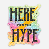 Here for the Hype Sticker