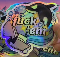 Image 3 of fuck 'em (holographic)