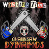 Wasting Time - Chainsaw Dynamos