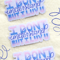 Image 1 of I Don't Understand But I Love You Sticker