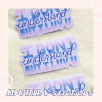 Image 2 of I Don't Understand But I Love You Sticker